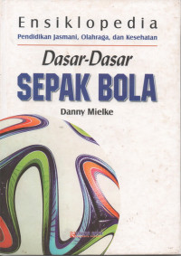 Image of Ensiklopedia Penjaskes : Dasar-Dasar Sepak Bola