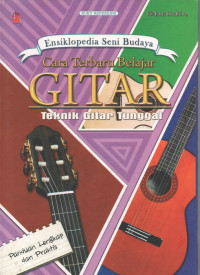 Image of Ensiklopedia Seni Budaya Cara Terbaru Belajar Gitar : Teknik Dasar Gitar Tunggal